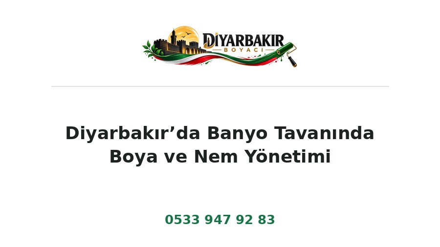Diyarbakır’da Banyo Tavanında Boya ve Nem Yönetimi – Diyarbakır Boyacı Ustası