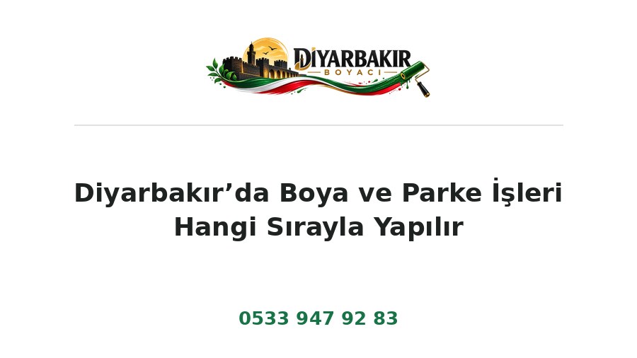Diyarbakır’da Boya ve Parke İşleri Hangi Sırayla Yapılır – Diyarbakır Boyacı Ustası