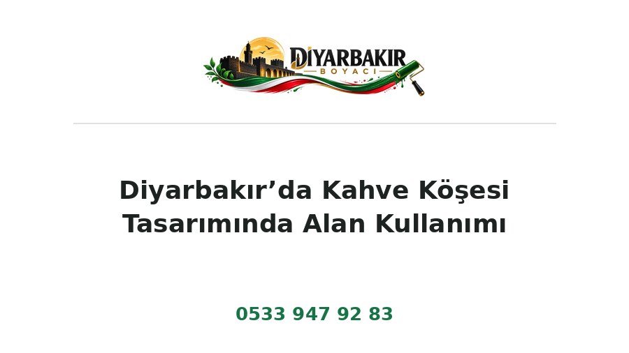 Diyarbakır’da Kahve Köşesi Tasarımında Alan Kullanımı – Diyarbakır Boyacı Ustası